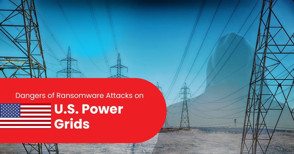 Dangers of Ransomware Attacks on U.S. Power Grids